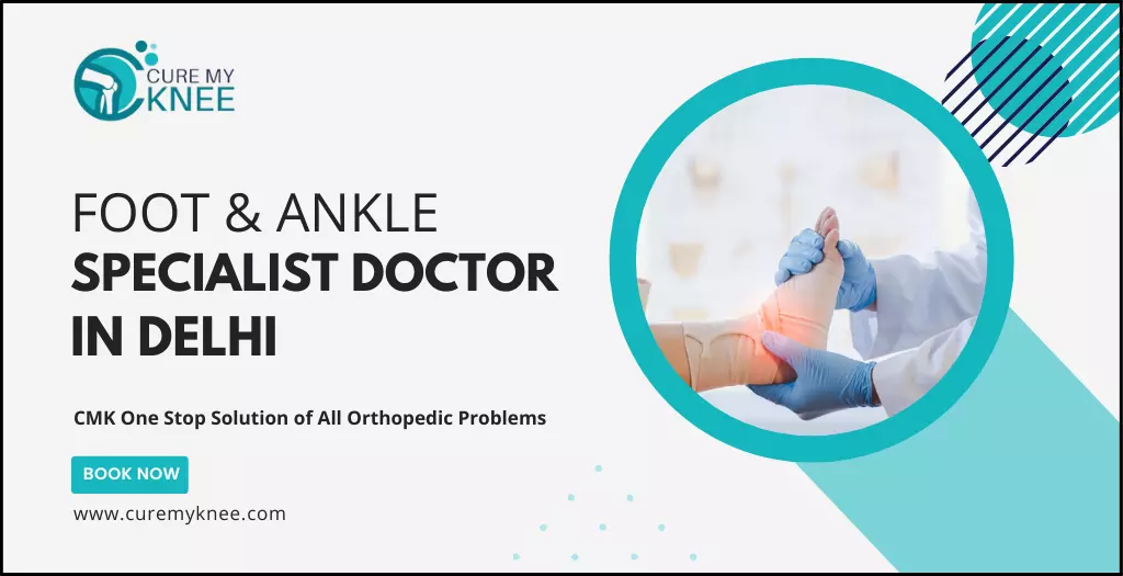 Best Foot Ankle Specialist Doctor in Delhi, South Delhi Near me